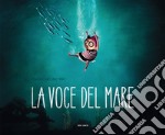 La voce del mare. Ediz. a colori libro