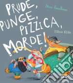 Prude, punge, pizzica, morde! Ediz. a colori libro