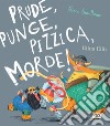 Prude, punge, pizzica, morde! Ediz. a colori libro