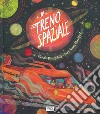 Il treno spaziale. Ediz. a colori libro