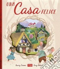 Una casa felice. Ediz. a colori libro