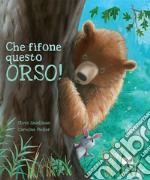 Che fifone questo orso! libro