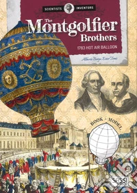 The Montgolfier brothers. 1783 hot air balloon. Scientists and inventors. Ediz. a colori. Con gadget libro