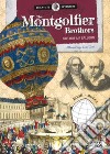 The Montgolfier brothers. 1783 hot air balloon. Scientists and inventors. Ediz. a colori. Con gadget libro di Borgo Alberto Tomè Ester