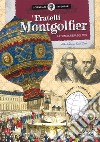 I fratelli Montgolfier. La mongolfiera del 1783. Scienziati e inventori. Ediz. a colori. Con gadget libro