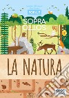 La natura. Pop-up sopra e sotto. Ediz. a colori libro