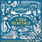 L'era glaciale. Ediz. a colori libro