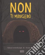 Non ti mangerò. Ediz. a colori libro