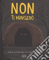 Non ti mangerò. Ediz. a colori libro