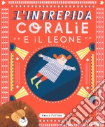 L'intrepida Coralie e il leone. Ediz. a colori