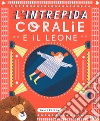 L'intrepida Coralie e il leone. Ediz. a colori libro