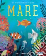 Mare. Uno straordinario mondo tra le onde. Ediz. a colori libro