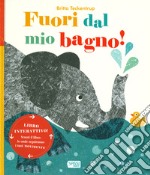 Fuori dal mio bagno! Ediz. a colori libro