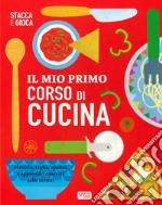 Il mio primo corso di cucina. Stacca e gioca. Ediz. a colori libro