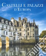 Castelli e palazzi d'Europa. Ediz. illustrata libro