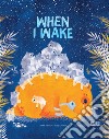 When I wake. Ediz. a colori libro