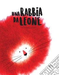 Una rabbia da leone. Ediz. a colori libro