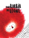 Una rabbia da leone. Ediz. a colori libro