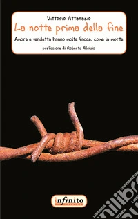 La notte prima della fine. Amore e vendetta hanno molte facce, come la morte libro