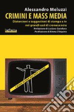 Crimini e mass media. Distorsioni e suggestioni di stampa e tv nei grandi casi di cronaca nera libro