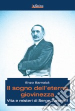 Il sogno dell'eterna giovinezza. Vita e misteri di Serge Voronoff