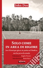 Solo come in area di rigore. Josè Henrique gioca in porta nel Benfica , ma ha perso la strada