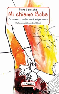 Mi chiamo Beba. Se un uomo ti picchia non è mai per amore libro