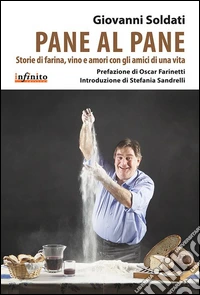 Pane al pane. Storie di farina, vino e amori con gli amici di una vita libro