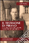 Il testimone di Pirano. La seconda guerra mondiale, le foibe, l'esodo istriano-fiumano-dalmata libro