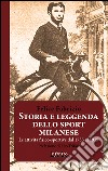 Storia e leggenda dello sport milanese. Le attività fisico-sportive dal 1735 al 1915 libro di Fabrizio Felice