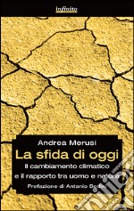 La sfida di oggi. Il cambiamento climatico e il rapporto tra uomo e natura libro