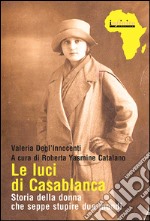 Le luci di Casablanca. Storia della donna che seppe stupire due mondi