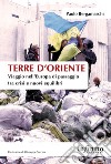 Terre d'Oriente. Viaggio nell'Europa di passaggio tra crisi e nuovi equilibri libro