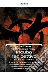 Incubo radioattivo. L'italia e il traffico di scorie nucleari nel mondo libro