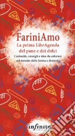 FariniAmo. La prima LibrAgenda del pane e dei dolci. Curiosità, consigli e idee da colorare sul mondo della farina e dintorni