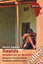 Rwanda. Istruzioni per un genocidio libro