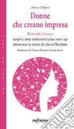 Donne che creano impresa. Il mondo «beauty»: scopri come realizzare la tua start-up attraverso la storia di chi ce l'ha fatta libro