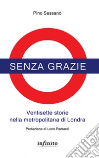 Senza grazie. Ventisette storie nella metropolitana di Londra libro