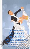 Le danze di coppia in Occidente. Tutto quello che c'è da sapere, dai primi passi alle gare libro