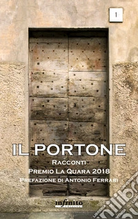 Il portone. Premio La Quara 2018 libro