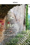 Il Passo della Morte. Storie e immagini di passaggio lungo la frontiera tra Italia e Francia libro