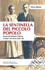 La sentinella del piccolo popolo. Storia di Miroslav Krleza, l'uomo che visse sette vite libro