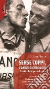 Serse Coppi, l'angelo gregario. Fratello di sangue e di vento libro