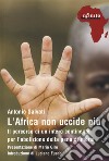 L'Africa non uccide più. Il percorso di un intero continente per l'abolizione della pena di morte libro