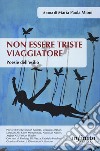 Non essere triste viaggiatore. Poesie dell'esilio libro