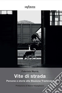 Vite di strada. Persone e storie alla Stazione Trastevere