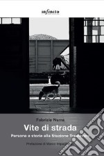 Vite di strada. Persone e storie alla Stazione Trastevere libro