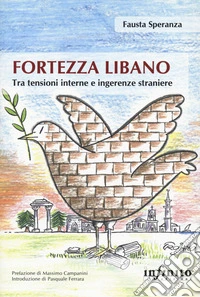 Fortezza Libano. Tra tensioni interne e ingerenze straniere