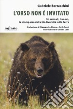 L'orso non è invitato. Gli animali, l'uomo, la scomparsa della biodiversità sulla Terra