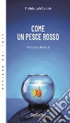 Come un pesce rosso libro